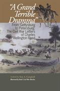 Grand Terrible Drama, A: From Gettysburg to Petersburg: The Civil War Letters of Charles Wellington Reed